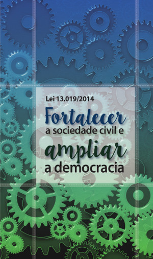 Lei 13.019/2014: Fortalecer a sociedade civil e ampliar a democracia