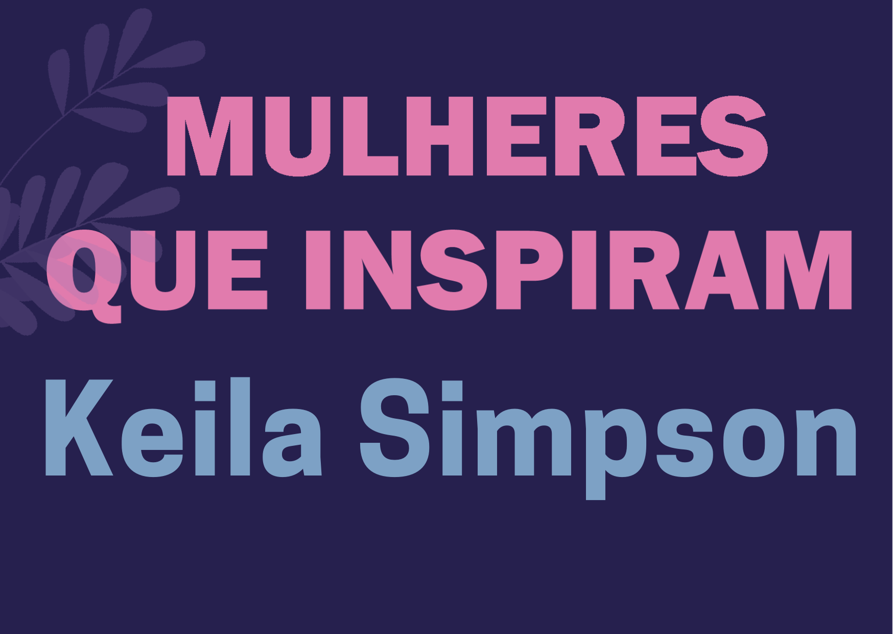 MULHERES QUE INSPIRAM: Keila Simpson