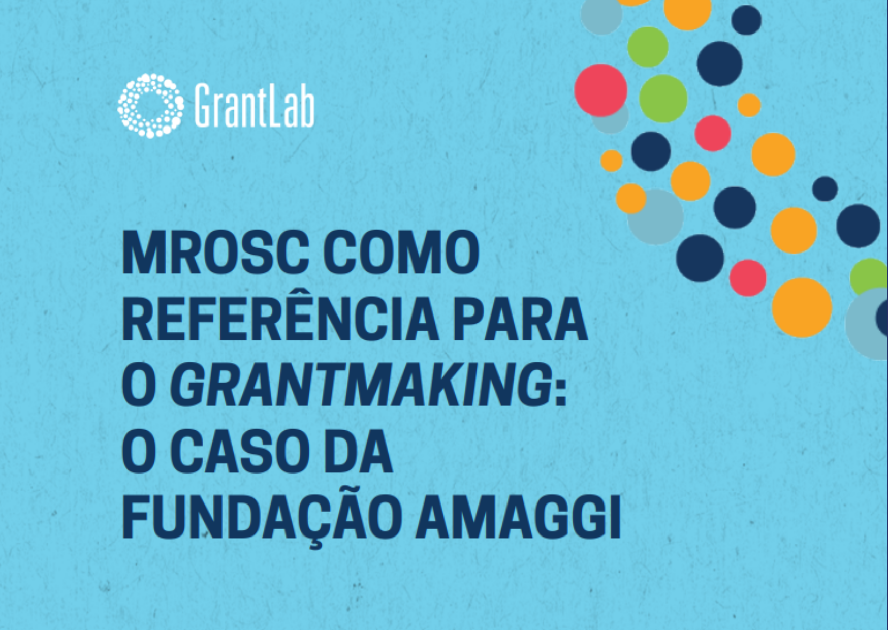 Estudo de caso | MROSC como referência para o Grantmaking: o caso da Fundação AMAGGI