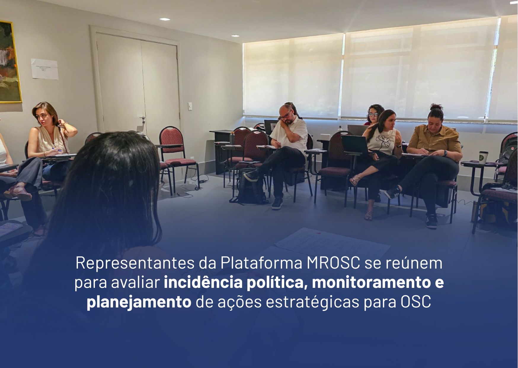 Representantes da Plataforma MROSC se reúnem para avaliar incidência política, monitoramento e planejamento de ações estratégicas para OSC